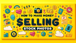 How To Make Money Selling Stock Photos 2024