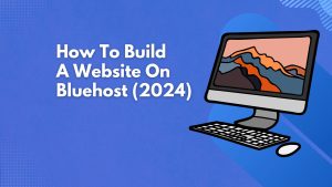 how to build a website on bluehost 2024