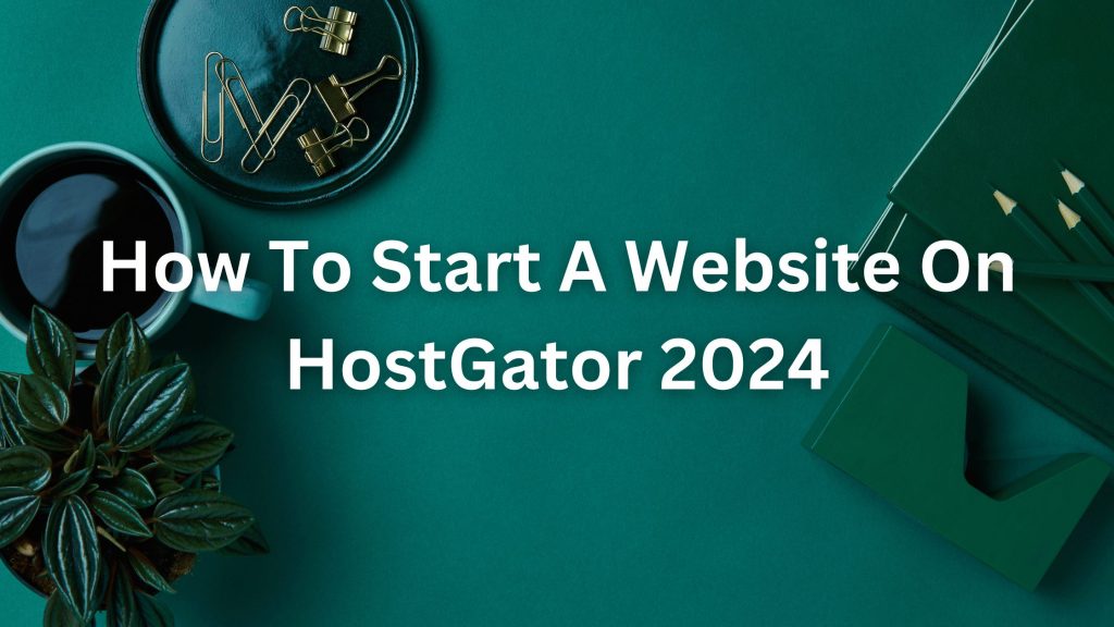 how to start a website on hostgator 2024