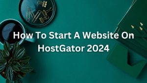 how to start a website on hostgator 2024